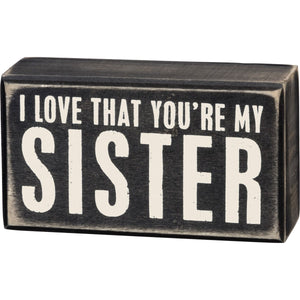 I love that you're  my sister