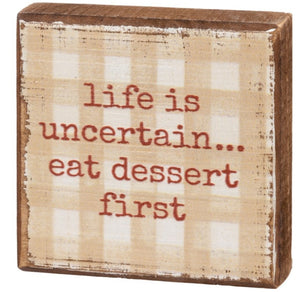 Life is uncertain eat dessert first