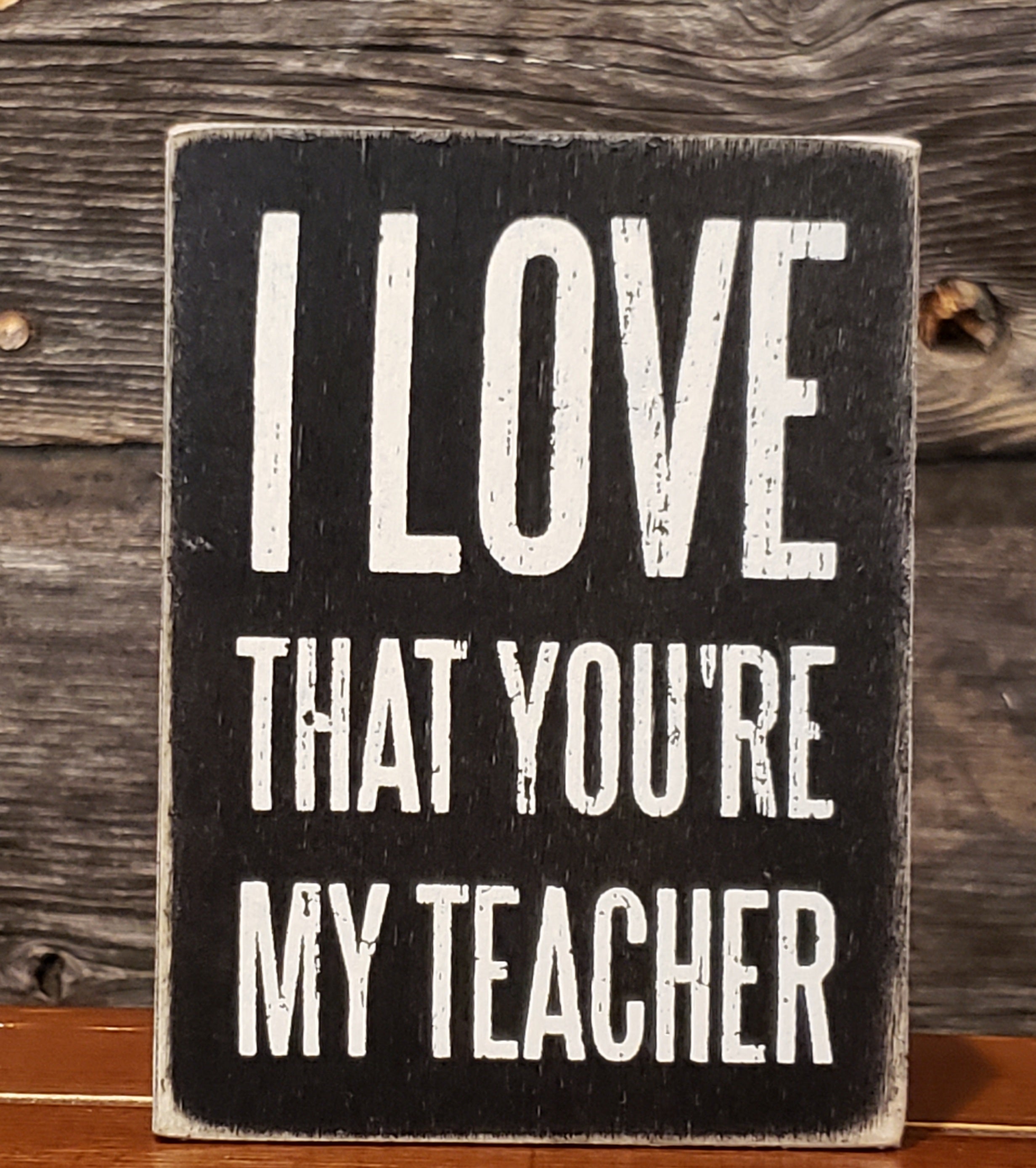I love that you are my teacher box sign